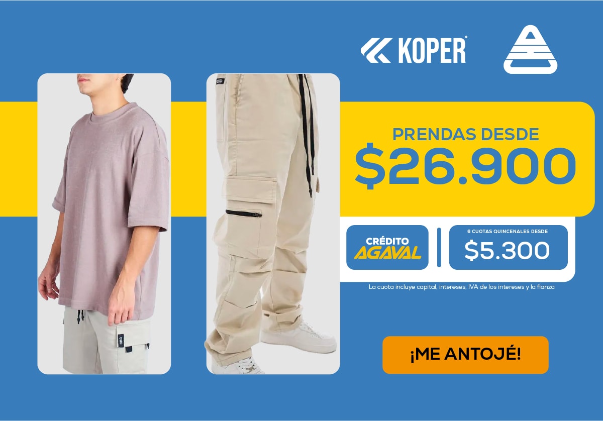 KOPER Prendas desde $26,900 Crédito Agaval 5 cuotas quincenales desde $5,300 ¡ME ANTOJÉ!